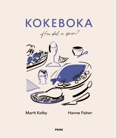 Kokeboka – Hva skal vi spise? av Marit Kolby og Hanne Fisher